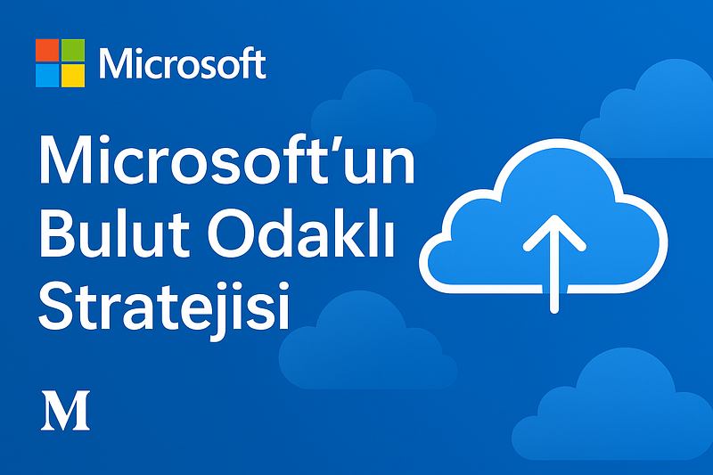 Microsoft'un Bulut Odaklı Stratejisi ve Veri Mahremiyeti